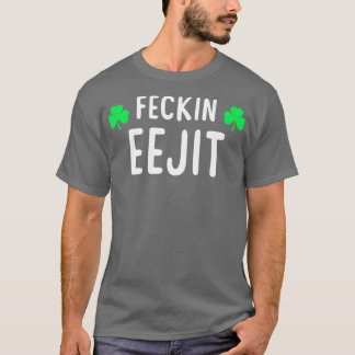 Camiseta Saint Patricks Feckin Eejit T Gift for Women Men