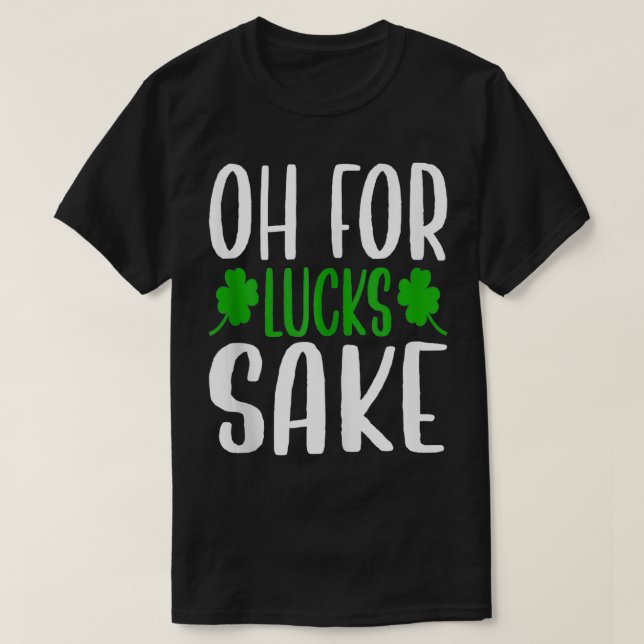 Camiseta Saint Patricks Oh For Lucks Sake Clover Printed Sh (Frente do Design)