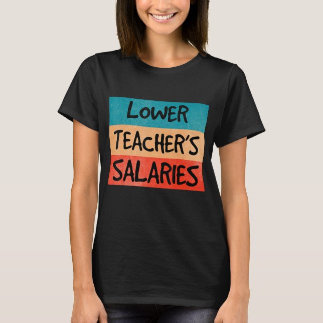 Camiseta Salários de Professores Inferiores 8 (Frente)