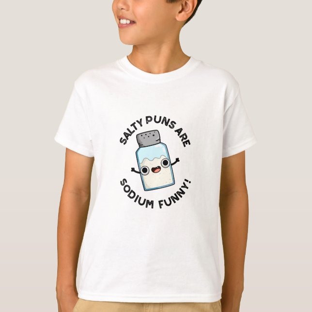 Camiseta Salty Puns É Química Engraçada De Sódio Sal Pun (Frente)