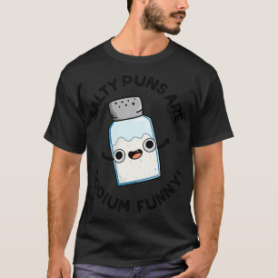 Camiseta Salty Puns É Uma Química Engraçada De Sódio Sal Pu