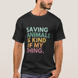 Camiseta Salvar Animais É Uma Espécie De Coisa Minha