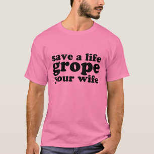 Camiseta Salvar um Grope da vida sua esposa