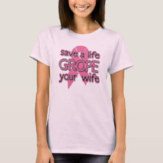 Camiseta Salvar uma vida, Grope sua esposa ($21,95)