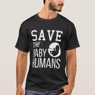Camiseta Salve A Marcha Do Aborto Dos Bebês Humanos Para A 