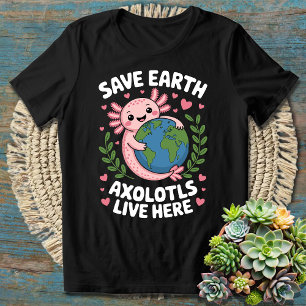 Camiseta Salve a Terra - Os Eixolotls Bonitos Vivem Aqui Di