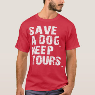 Camiseta salve um cachorro e mantenha o seu