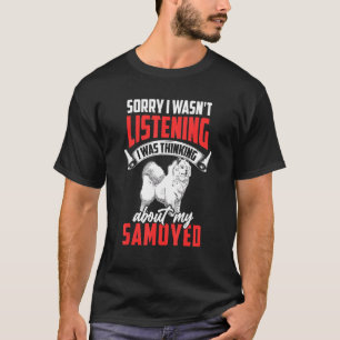 Camiseta Samoyed não estava ouvindo o Cão Samoyed Siberiano