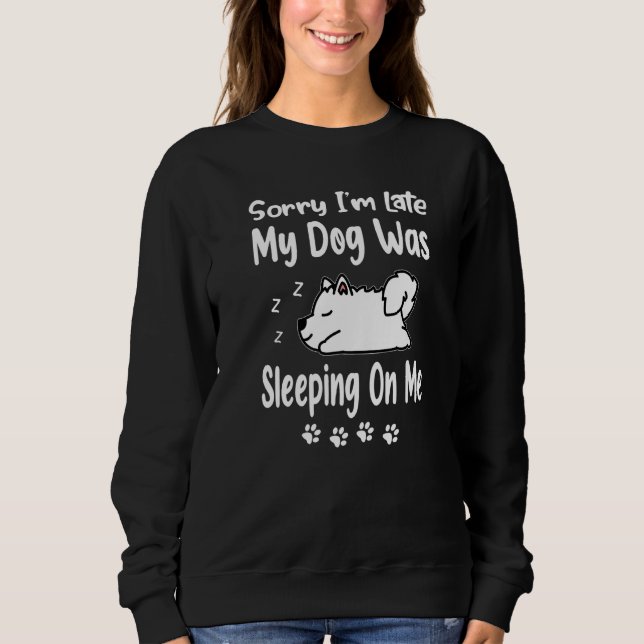 Camiseta Samoyed Sorry I'm Late My Dog Was Sleeping On Me P (Frente)