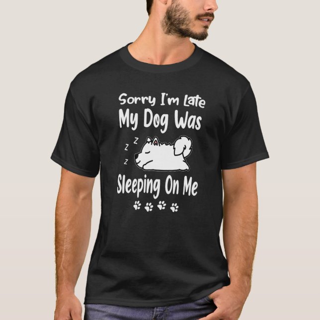 Camiseta Samoyed Sorry I'm Late My Dog Was Sleeping On Me P (Frente)
