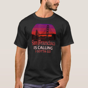 Camiseta San Francisco Está Ligando Para Eu Ir Ouro Portão 
