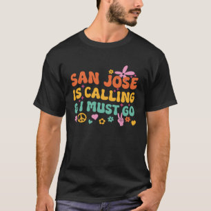 Camiseta San Jose Está Ligando E Eu Preciso Ir