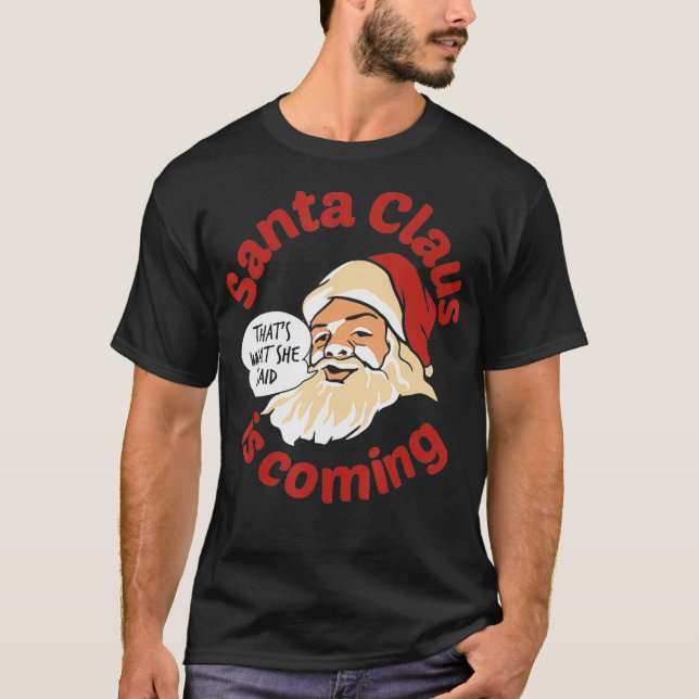 Camiseta Santa is coming Thats what She Said  (Frente)