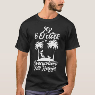 Camiseta São 5 horas em todo lugar que estou aposentado
