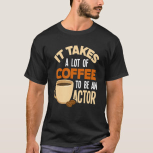 Camiseta São Necessários Muitos Cafés Para Ser Ator Ator