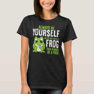 Camiseta Sapo Bonito Seja Sempre Você Mesmo A Não Ser Que P