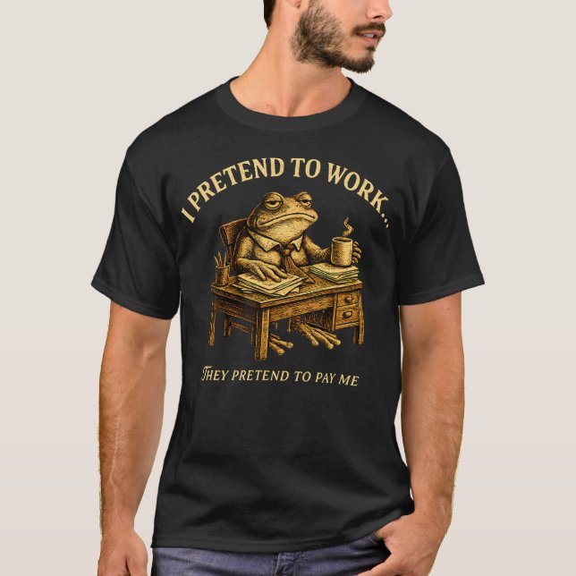 Camiseta Sapo de Trabalho Engraçado Eu Finjo Trabalhar Eles (Frente)