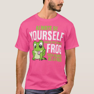 Camiseta Sapo Fofo Sempre Seja Você Mesmo a Menos Que Você