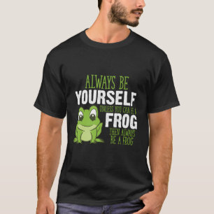 Camiseta Sapo Sempre Seja Você Mesmo A Não Ser Que Possa Se