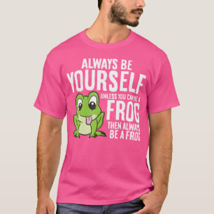 Camiseta Sapos Sempre Sejam Você Mesmo A Não Ser Que Possa