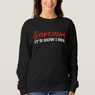 Camiseta Sarcasm It's How I Hug Funny Adult Sarcastic Humor