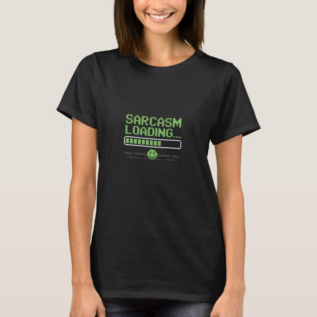 Camiseta Sarcasm Loading Funny Humor Witty Quote. (Frente)