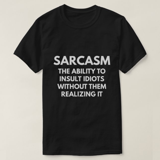 Camiseta Sarcasmo A Capacidade De Insultar Idiotas Sem Eles (Frente do Design)