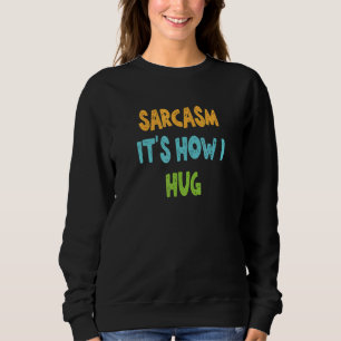 Camiseta Sarcasmo é como eu abraço