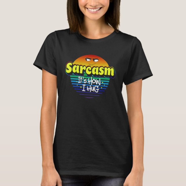 Camiseta Sarcasmo É como eu abraço a Piada sarcástica de hu (Frente)