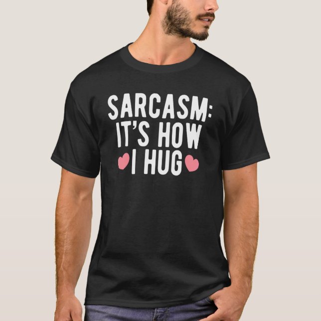 Camiseta Sarcasmo É como eu abraço humorístico para pessoas (Frente)