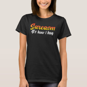 Camiseta Sarcasmo É como eu abraço Piadas humor sarcástico