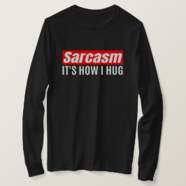 Camiseta Sarcasmo É como eu abraço - Sarcástico engraçado