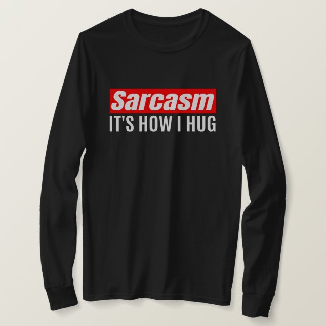 Camiseta Sarcasmo É como eu abraço - Sarcástico engraçado (Frente do Design)