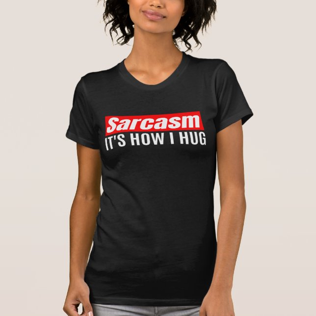 Camiseta Sarcasmo É como eu abraço - Sarcástico engraçado (Frente)