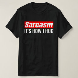 Camiseta Sarcasmo É como eu abraço - Sarcástico engraçado