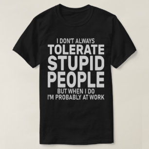 Camiseta Sarcasmo Eu nem sempre tolero Pessoas estúpidas