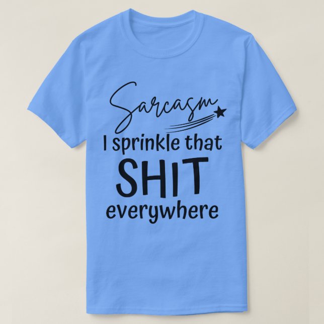 Camiseta Sarcasmo Eu Sprinkle Que Em Todo Lugar Engraçado S (Frente do Design)