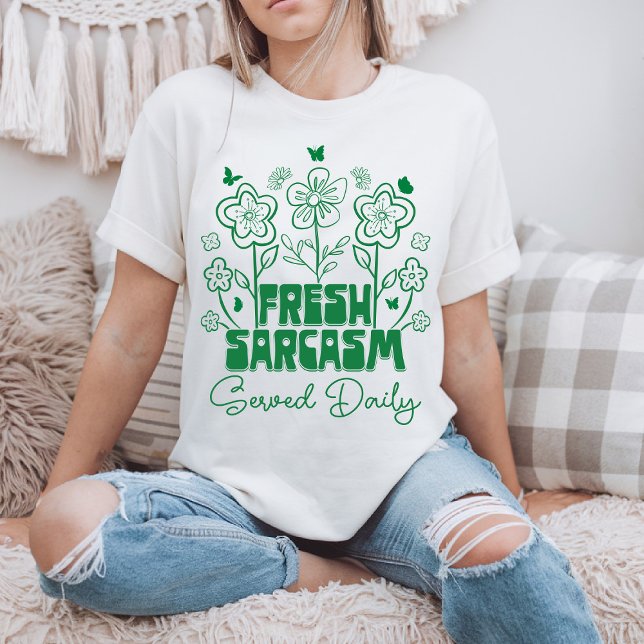 Camiseta Sarcasmo Fresco Servido Diariamente Flores Lindas  (Criador carregado)