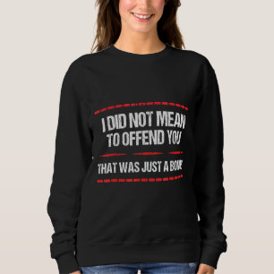 Camiseta Sarcasmo, Não Quis Ofendê-Lo.