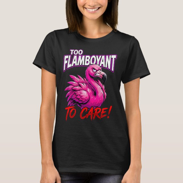 Camiseta Sarcastic Flamingo Too Flamboyant To Care (Frente)
