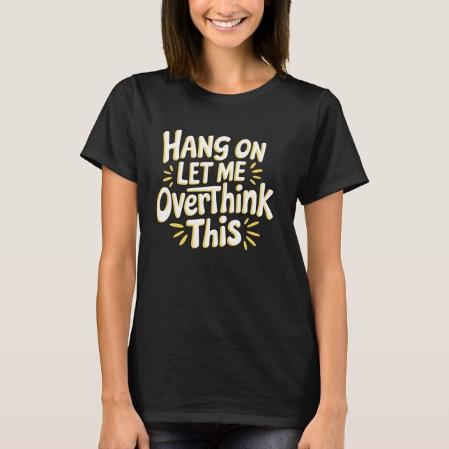 Camiseta Sarcastic Hang, deixe-me pensar demais sobre este  (Frente)