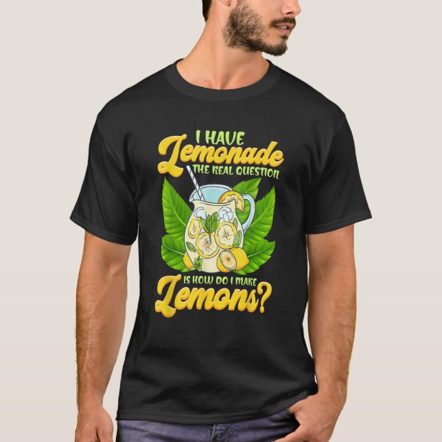 Camiseta Sarcastic I Have Lemonade How Do I Make Lemons Sar (Frente)