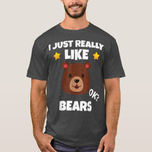 Camiseta Sarcastic I Just Really Like Bears Addict Meme Lov