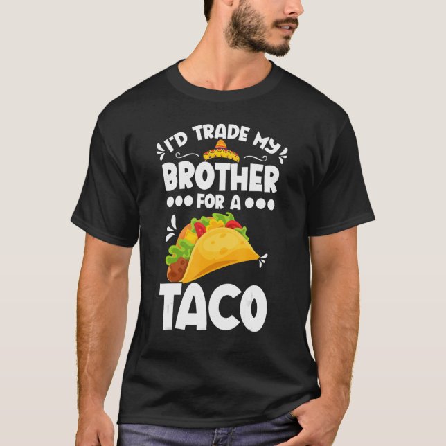 Camiseta Sarcastic I'd Trade My Brother For A Taco Brother  (Frente)