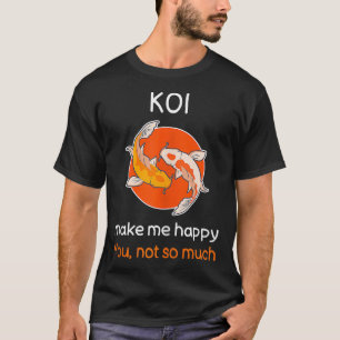 Camiseta Sarcastic Koi Fish Funny Koi Fish Quote Koi Lover