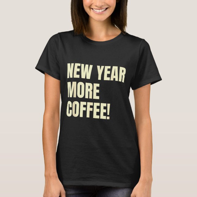 Camiseta Sarcastic Resolution New Year More Coffee Funny  (Frente)