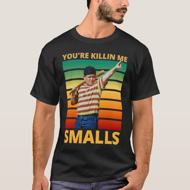 Camiseta Sarcastic Saying You're Killing Me Smalls (Frente)