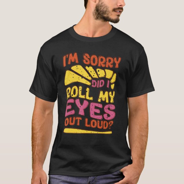 Camiseta Sarcástico Desculpe, eu coloquei meus olhos em voz (Frente)