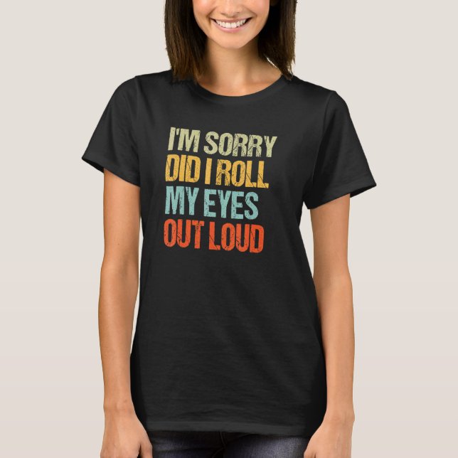 Camiseta Sarcástico Desculpe, eu coloquei meus olhos em voz (Frente)