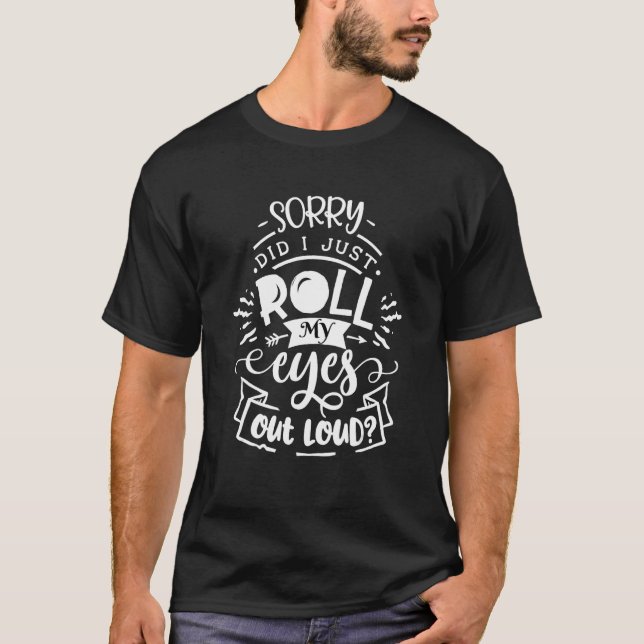 Camiseta Sarcástico Desculpe, eu coloquei meus olhos em voz (Frente)